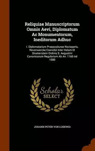 Reliquiae Manuscriptorum Omnis Aevi, Diplomatum AC Monumentorum, Ineditorum Adhuc cover