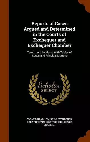 Reports of Cases Argued and Determined in the Courts of Exchequer and Exchequer Chamber cover