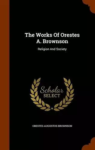 The Works of Orestes A. Brownson cover