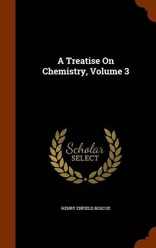 A Treatise on Chemistry, Volume 3 cover