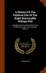 A History of the Political Life of the Right Honourable William Pitt cover