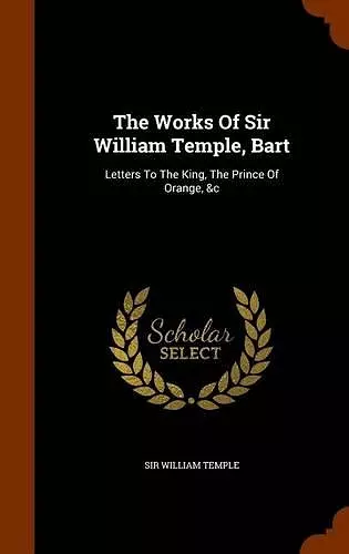 The Works of Sir William Temple, Bart cover