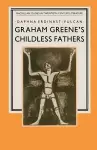 Graham Greene’s Childless Fathers cover