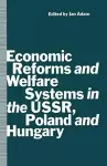 Economic Reforms and Welfare Systems in the USSR, Poland and Hungary cover