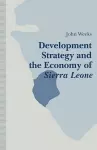 Development Strategy and the Economy of Sierra Leone cover