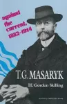 T. G. Masaryk: Against the Current, 1882–1914 cover