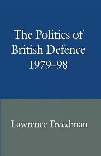 The Politics of British Defence 1979–98 cover