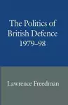 The Politics of British Defence 1979–98 cover