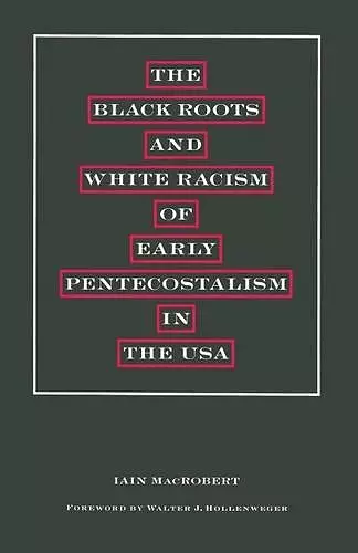 The Black Roots and White Racism of Early Pentecostalism in the USA cover