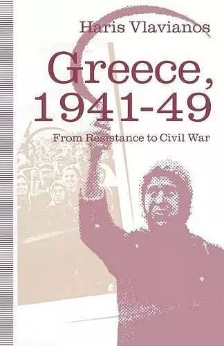 Greece, 1941–49: From Resistance to Civil War cover