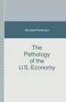 The Pathology of the U.S. Economy cover