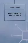 Yeats’s Poetry and Poetics cover