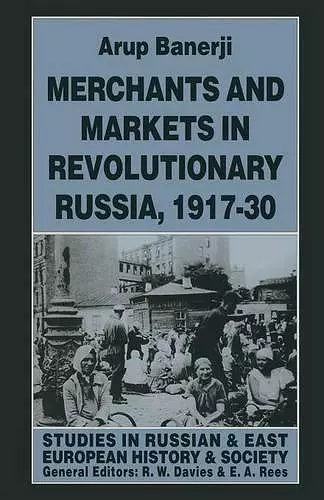 Merchants and Markets in Revolutionary Russia, 1917–30 cover