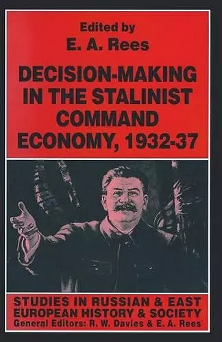 Decision-making in the Stalinist Command Economy, 1932–37 cover