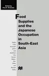 Food Supplies and the Japanese Occupation in South-East Asia cover