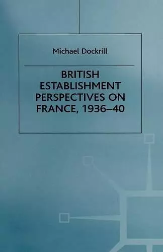 British Establishment Perspectives on France, 1936–40 cover