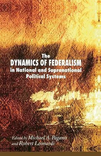 The Dynamics of Federalism in National and Supranational Political Systems cover