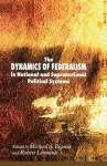 The Dynamics of Federalism in National and Supranational Political Systems cover