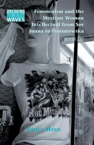 Femmenism and the Mexican Woman Intellectual from Sor Juana to Poniatowska cover