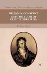 Benjamin Constant and the Birth of French Liberalism cover