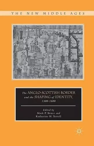 The Anglo-Scottish Border and the Shaping of Identity, 1300–1600 cover