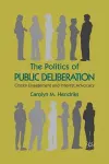 The Politics of Public Deliberation cover