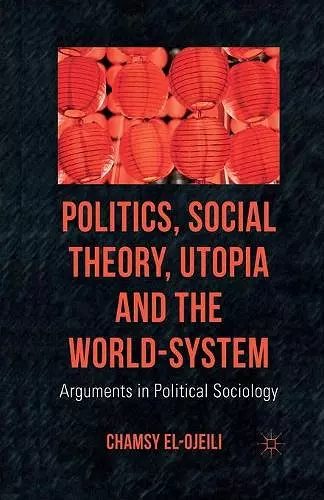 Politics, Social Theory, Utopia and the World-System cover