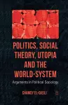 Politics, Social Theory, Utopia and the World-System cover