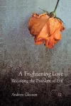 A Frightening Love: Recasting the Problem of Evil cover