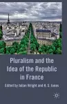 Pluralism and the Idea of the Republic in France cover