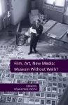 Film, Art, New Media: Museum Without Walls? cover