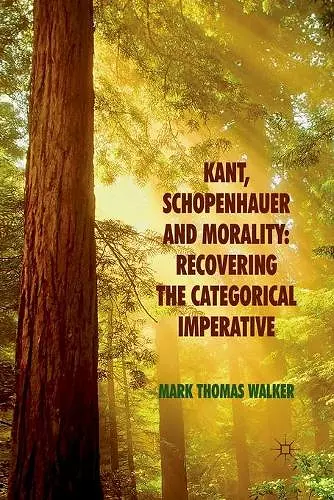 Kant, Schopenhauer and Morality: Recovering the Categorical Imperative cover