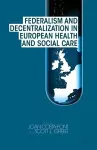 Federalism and Decentralization in European Health and Social Care cover