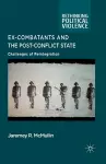 Ex-Combatants and the Post-Conflict State cover