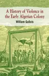 A History of Violence in the Early Algerian Colony cover