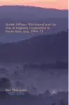 British Military Withdrawal and the Rise of Regional Cooperation in South-East Asia, 1964-73 cover