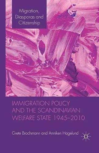 Immigration Policy and the Scandinavian Welfare State 1945-2010 cover