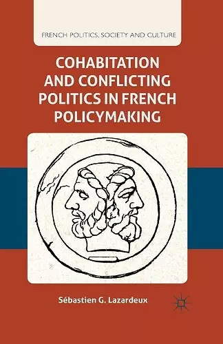 Cohabitation and Conflicting Politics in French Policymaking cover