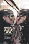 Screening the Dark Side of Love cover