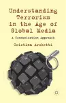 Understanding Terrorism in the Age of Global Media cover