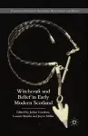 Witchcraft and belief in Early Modern Scotland cover