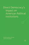 Direct Democracy’s Impact on American Political Institutions cover