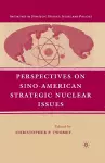 Perspectives on Sino-American Strategic Nuclear Issues cover