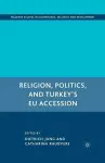 Religion, Politics, and Turkey’s EU Accession cover