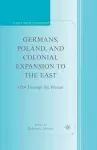 Germans, Poland, and Colonial Expansion to the East cover