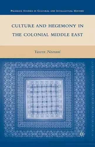 Culture and Hegemony in the Colonial Middle East cover