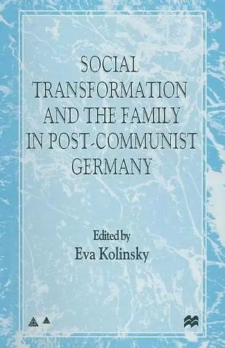 Social Transformation and the Family in Post-Communist Germany cover