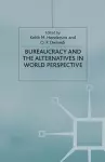 Bureaucracy and the Alternatives in World Perspective cover