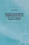 Russian Peacekeeping Strategies in the CIS cover