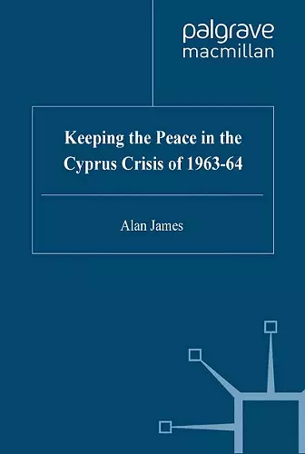 Keeping the Peace in the Cyprus Crisis of 1963–64 cover
